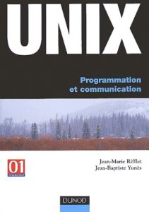 Unix. Programmation et communication - Yunès Jean-Baptiste - Rifflet Jean-Marie