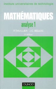 Mathématiques analyse IUT. Tome 1, Fonction d'une variable réelle, fonction de plusieurs variables, - Thuillier Pierre - Belloc Jean-Claude