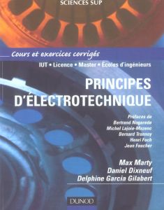Principes d'électrotechnique. Cours et exercices corrigés - Marty Max - Dixneuf Daniel - Garcia Gilabert Delph