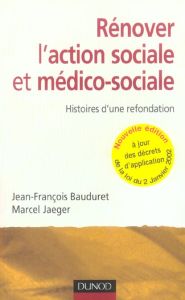 Rénover l'action socialeet médico-sociale. Histoires d'une refondation, 2e édition - Bauduret Jean-François - Jaeger Marcel