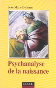 Psychanalyse de la naissance - Delassus Jean-Marie