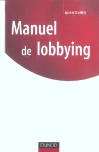 Manuel du lobbying - Clamen Michel