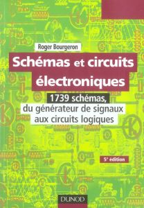 Schémas et circuits électroniques. 1739 schémas, du générateur de signaux aux circuits logiques, 5e - Bourgeron Roger