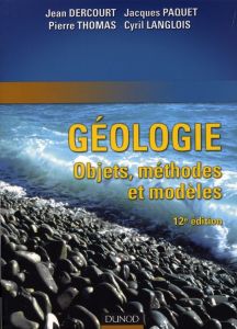Géologie. Objet, méthodes et modèles, 12e édition - Dercourt Jean - Paquet Jacques - Thomas Pierre - L