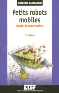 Petits robots mobiles. Etude et construction, 2e édition - Giamarchi Frédéric