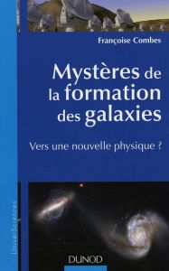 Mystères de la formation des Galaxies. Vers une nouvelle physique? - Combes Françoise