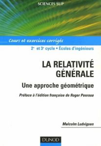 La relativité générale. Une approche géométrique, Cours et exercices corrigés - Ludvigsen Malcolm - Lachièze-Rey Marc - Penrose Ro