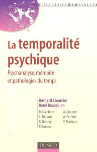 La temporalité psychique. Psychanalyse, mémoire et pathologies du temps - Chouvier Bernard - Roussillon René