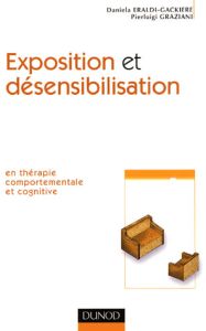 Exposition et désensibilisation en théorie comportementale et cognitive - Eraldi-Gackiere Daniela - Graziani Pierluigi