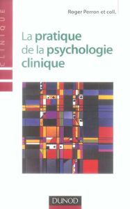 La pratique de la psychologie clinique - Perron Roger - Bourguignon Odile - Boyer Anne - Ch