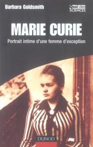 Marie Curie. Portrait intime d'une femme d'exception - Goldsmith Barbara - Bouquet Evelyne - Bouquet Alai