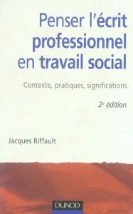 Penser l'écrit professionnel en travail social. 2e édition - Riffault Jacques