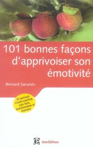 101 bonnes façons d'apprivoiser son émotivité - Sananès Bernard