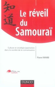 Le réveil du Samouraï. Culture et stratégie japonaises dans la société de la connaissance - Fayard Pierre