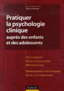 Pratiquer la psychologie clinique auprès des enfants et des adolescents - Schauder Silke - Angel Pierre