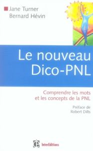 Le nouveau Dico-PNL. Comprendre les mots et les concepts de la PNL - Turner Jane - Hévin Bernard - Dilts Robert