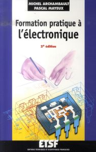 Formation pratique à l'électronique. 2e édition - Archambault Michel - Mayeux Pascal