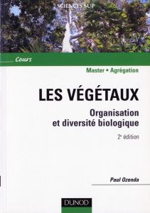 Les végétaux. Organisation et diversité biologique, 2e édition - Ozenda Paul