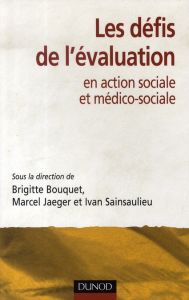 Les défis de l'évaluation en action sociale et médico-sociale - Bouquet Brigitte - Sainsaulieu Ivan - Jaeger Marce