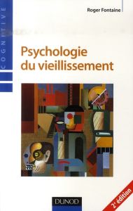 Psychologie du vieillissement. 2e édition revue et augmentée - Fontaine Roger