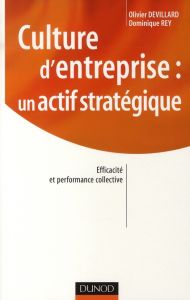 Culture d'entreprise : un actif stratégique. Efficacité et performance collective - Devillard Olivier - Rey Dominique