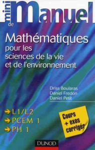 Mini manuel de Mathématiques pour les sciences de la vie et de l'environnement. Cours + exos corrigé - Boularas Driss - Fredon Daniel - Petit Daniel