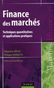 Finance des marchés. Techniques quantitatives et applications pratiques - Bossu Sébastien - Henrotte Philippe - Wilmott Paul