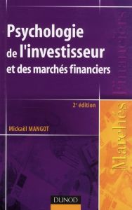 Psychologie de l'investisseur et des marchés financiers. 2e édition - Mangot Mickaël