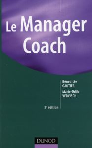 Le Manager coach. 3e édition - Gautier Bénédicte - Vervisch Marie-Odile