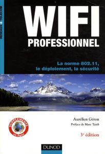 Wifi professionnel. La norme 802.11, le déploiement, la sécurité, 3e édition - Géron Aurélien - Taieb Marc