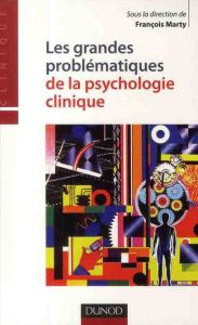 Les grandes problèmatiques de la psychologie clinique - Marty François