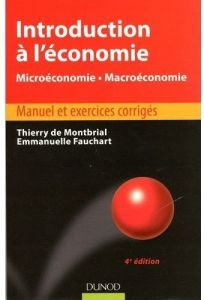 Introduction à l'économie. Microéconomie, macroéconomie - Manuel et exercices corrigés, 4e édition - Montbrial Thierry de - Fauchart Emmanuelle