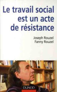 Le travail social est un acte de résistance - Rouzel Joseph - Rouzel Fanny