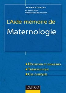 L'Aide-mémoire de Maternologie. Défintion et domaines, Thérapeutique, Cas cliniques - Delassus Jean-Marie - Carlier Laurence - Boureau-L