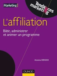 L'affiliation. Bâtir, administrer et animer un programme - Denoix Antoine