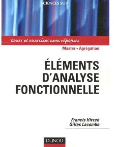 Eléments d'analyse fonctionnelle. Cours et exercices avec réponses - Hirsch Francis - Lacombe Gilles
