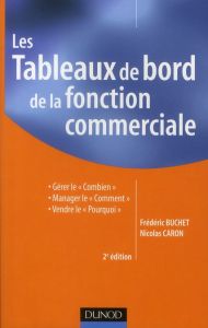 Les Tableaux de bord de la fonction commerciale. Gérer le "Combien", manager le "Comment", vendre le - Buchet Frédéric - Caron Nicolas