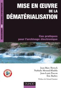 Mise en oeuvre de la dématérialisation. Cas pratiques pour l'archivage électronique - Rietsch Jean-Marc - Morand-Khalifa Nathalie - Pasc