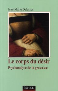 Le corps du désir. Psychanalyse de la grossesse, 2e édition - Delassus Jean-Marie