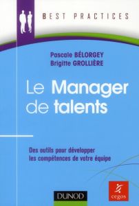 Le manager de talents. Des outils pour développer lkes compétences de votre équipe - Bélorgey Pascale - Grollière Brigitte