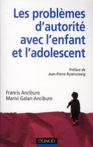 Les problèmes d'autorité avec l'enfant et l'adolescent - Ancibure Francis - Galan-Ancibure Marivi - Rosencz
