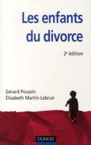 Les enfants du divorce. Psychologie de la séparation parentale, 2e édition - Poussin Gérard - Martin-Lebrun Elizabeth