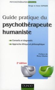 Guide pratique du psychothérapeute humaniste. 2e édition - Ginger Anne - Ginger Serge - Elkaïm Mony