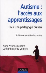 Autisme : l'accès aux apprentissages. Pour une pédagogie du lien - Leroy-Depiere Catherine - Lenfant Anne-Yvonne - Am