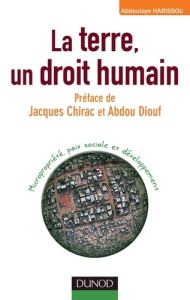 La terre, un droit humain. Micropropriété, paix sociale et développement - Harissou Abdoulaye - Chirac Jacques - Diouf Abdou