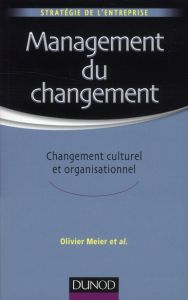 Management du changement. Changement culturel et organisationnel - Meier Olivier