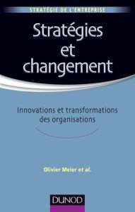 Stratégies et changement. Innovations et transformations des organisations - Meier Olivier