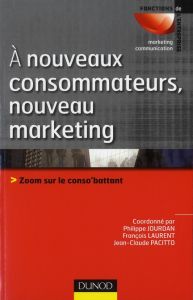 A nouveaux consommateurs, nouveau marketing. Zoom sur le conso'battant - Jourdan Philippe - Laurent François - Pacitto Jean