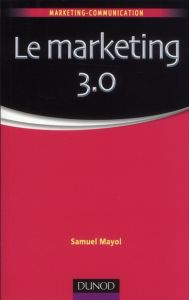 Le marketing 3.0 - Mayol Samuel