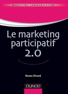 Le marketing participatif 2.0 - Divard Ronan